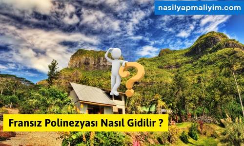 Fransız Polinezyası Nasıl Gidilir ?