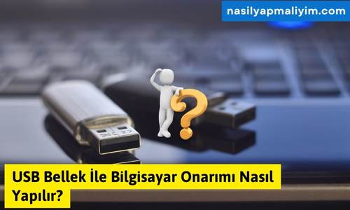 USB Bellek İle Bilgisayar Onarımı Nasıl Yapılır?