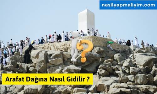Arafat Dağına Nasıl Gidilir ?