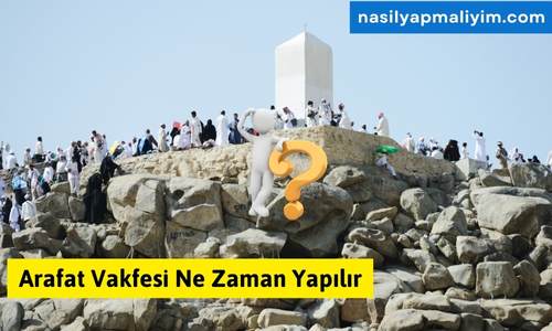 Arafat Vakfesi Ne Zaman Yapılır?