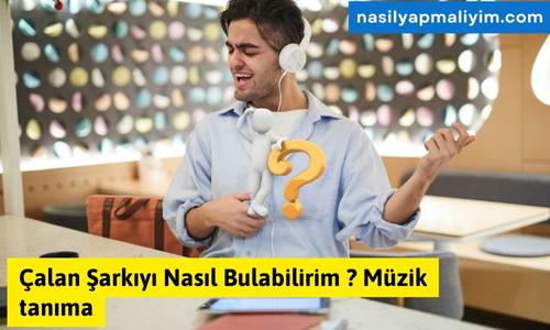Çalan Şarkıyı Nasıl Bulabilirim ? Müzik tanıma