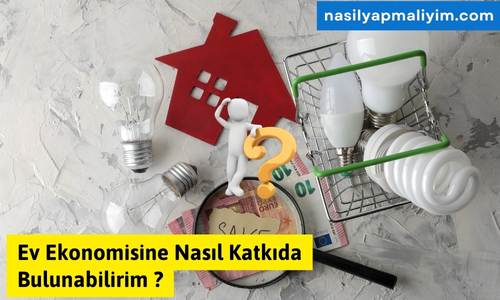 Ev Ekonomisine Nasıl Katkıda Bulunabilirim ?