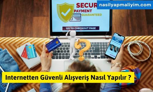 Internetten Güvenli Alışveriş Nasıl Yapılır ? Detaylı Anlatım