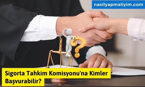 Sigorta Tahkim Komisyonu’na Kimler Başvurabilir?