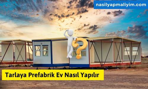 Tarlaya Prefabrik Ev Nasıl Yapılır ?