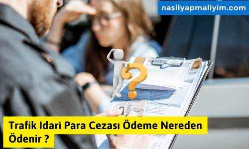 Trafik Idari Para Cezası Ödeme Nereden Ödenir ?