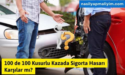 100 de 100 Kusurlu Kazada Sigorta Hasarı Karşılar mı?