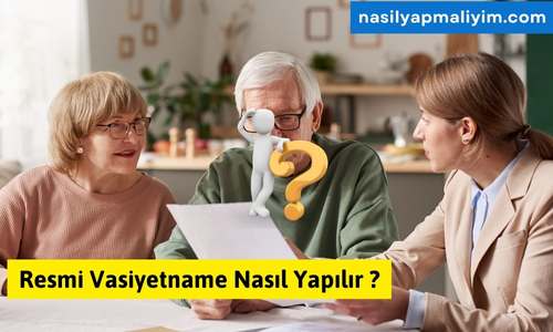 Resmi Vasiyetname Nasıl Yapılır ? Tam Anlatım