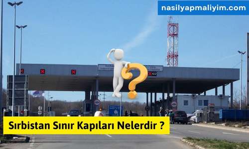 Sırbistan Sınır Kapıları Nelerdir ? Detaylı Anlatım