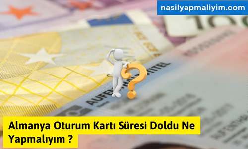 Almanya Oturum Kartı Süresi Doldu Ne Yapmalıyım?