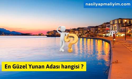 En Güzel Yunan Adası hangisi ? Okumadan Karar Verme !