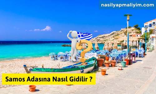 Samos Adasına Nasıl Gidilir ? 2024 Tam Anlatım
