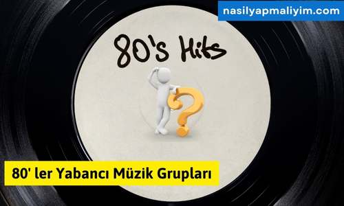 80′ ler Yabancı Müzik Grupları-Efsane Liste
