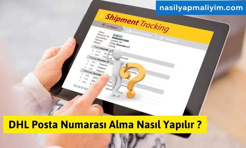 DHL Posta Numarası Alma Nasıl Yapılır ?