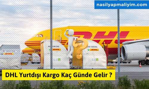 DHL Yurtdışı Kargo Kaç Günde Gelir?