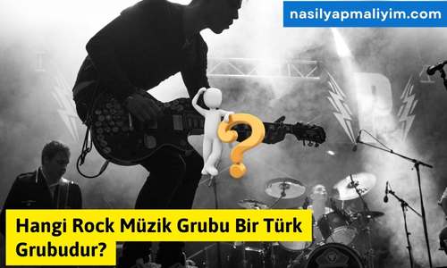 Hangi Rock Müzik Grubu Bir Türk Grubudur?