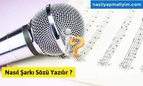 Nasıl Şarkı Sözü Yazılır ? En Detaylı Anlatım-Hemen Yaz