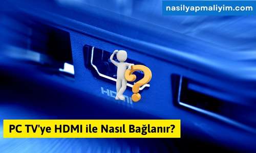 PC TV’ye HDMI ile Nasıl Bağlanır? Adım Adım Rehber