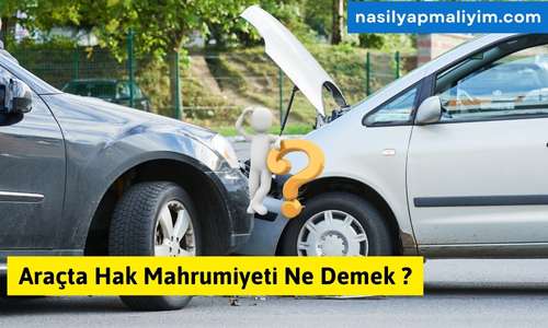 Araçta Hak Mahrumiyeti Ne Demek ?