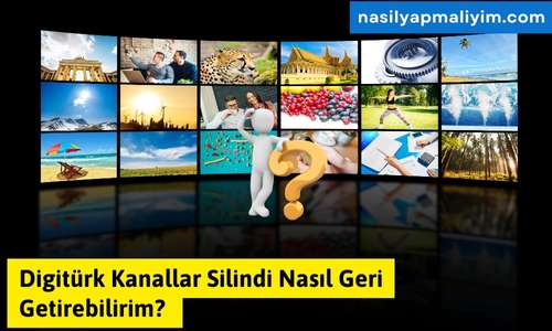 Digitürk Kanallar Silindi Nasıl Geri Getirebilirim ?