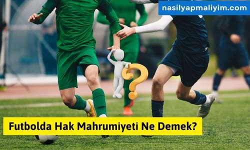 Futbolda Hak Mahrumiyeti Ne Demek?
