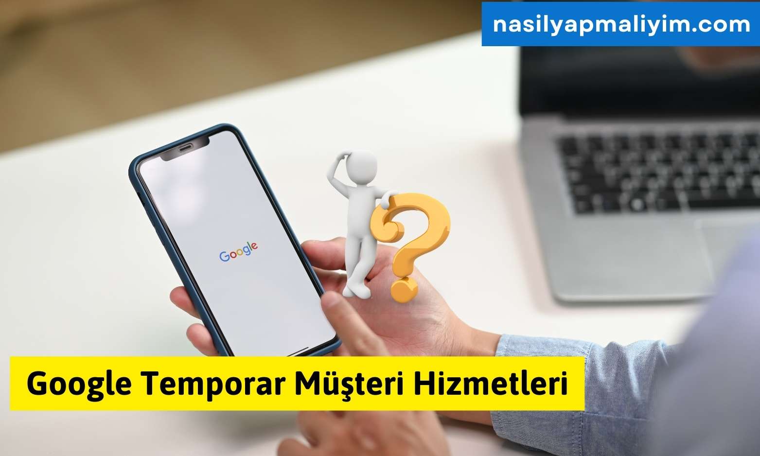 Google Temporar Müşteri Hizmetleri Hakkinda Detayli Bilgi
