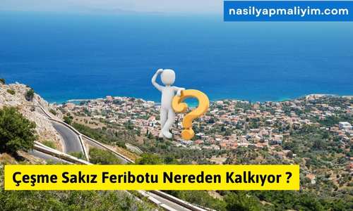 Çeşme Sakız Feribotu Nereden Kalkıyor? Tüm Detaylar ve Yolculuk Rehberi