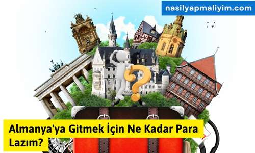 Almanya’ya Gitmek İçin Ne Kadar Para Lazım? Güncel Maliyetler ve İpuçları