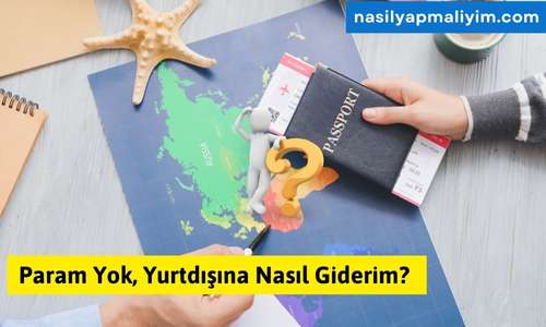 Param Yok Yurtdışına Nasıl Giderim? Ücretsiz ve Uygun Maliyetli Yollar