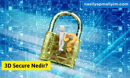 3D Secure Nedir? Güvenli Online Alışveriş Sistemi Hakkında Bilmeniz Gerekenler