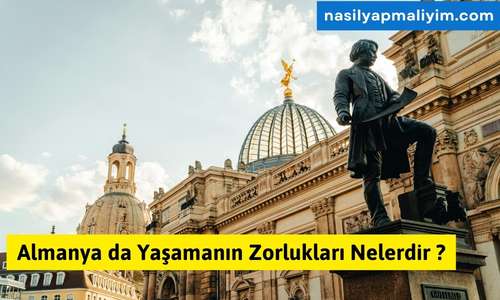 Almanya da Yaşamanın Zorlukları Nelerdir ?