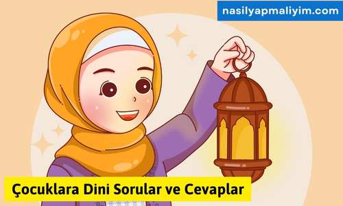 Çocuklara Dini Sorular ve Cevaplar Güncel Sorular